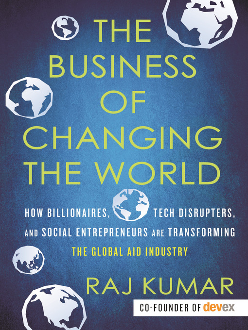 Title details for The Business of Changing the World by Raj Kumar - Available